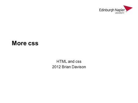 More css HTML and css 2012 Brian Davison. DIV Use... to mark a division or section of your Web page Lorem ipsum dolor sit amet, consectetur adipiscing.