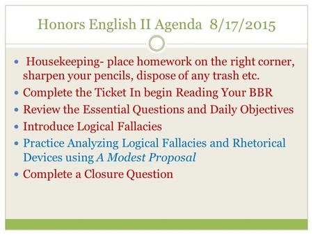 Honors English II Agenda 8/17/2015 Housekeeping- place homework on the right corner, sharpen your pencils, dispose of any trash etc. Complete the Ticket.