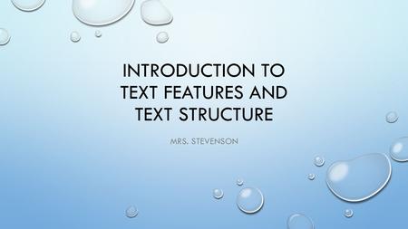 INTRODUCTION TO TEXT FEATURES AND TEXT STRUCTURE MRS. STEVENSON.