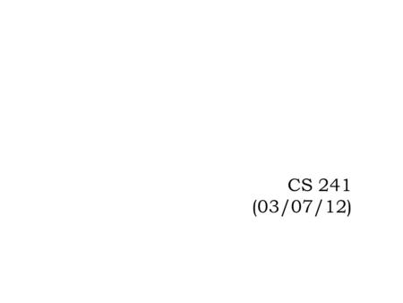 CS 241 (03/07/12). MP #5 Exam Reminders  We still have a few students that still need to take the conflict.  Thanks for not discussing it on Piazza.