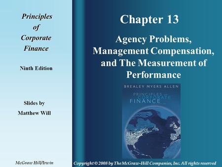 Chapter 13 Principles PrinciplesofCorporateFinance Ninth Edition Agency Problems, Management Compensation, and The Measurement of Performance Slides by.