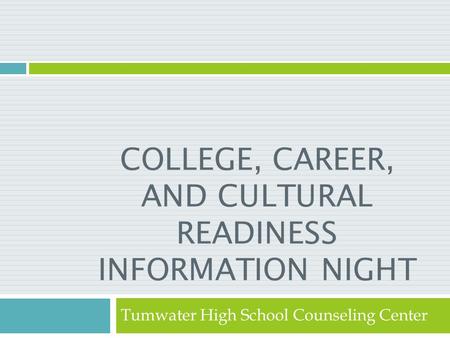 COLLEGE, CAREER, AND CULTURAL READINESS INFORMATION NIGHT Tumwater High School Counseling Center.