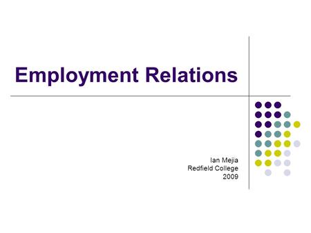 Employment Relations Ian Mejia Redfield College 2009.