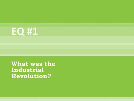 What was the Industrial Revolution?. * The Industrial Revolution is when there was a shift from an economy based on farming and handicrafts to an economy.