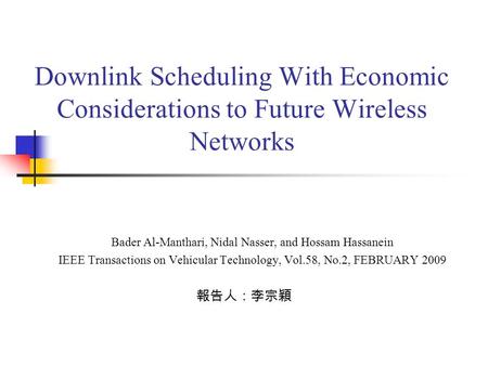 Downlink Scheduling With Economic Considerations to Future Wireless Networks Bader Al-Manthari, Nidal Nasser, and Hossam Hassanein IEEE Transactions on.