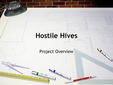 Hostile Hives Project Overview. Origins & Concept Cooperative dungeon crawler style game set in a mad scientists backyard. Natural setting transitions.