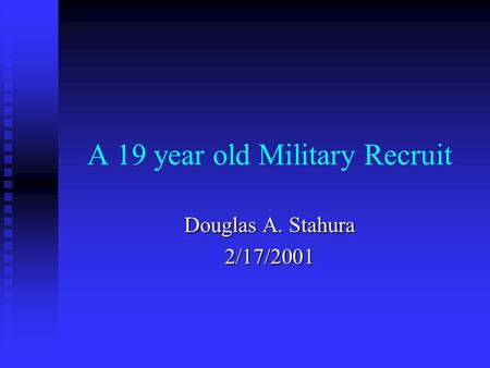 A 19 year old Military Recruit Douglas A. Stahura 2/17/2001.