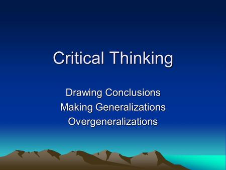 Critical Thinking Drawing Conclusions Making Generalizations Overgeneralizations.