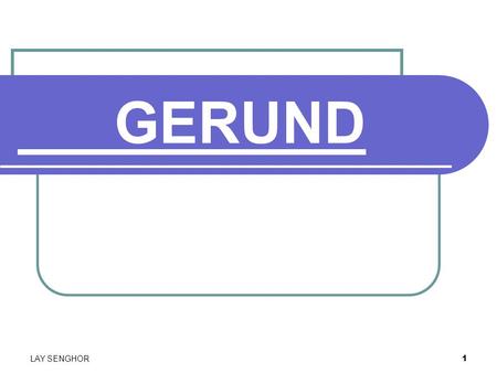 GERUND LAY SENGHOR.