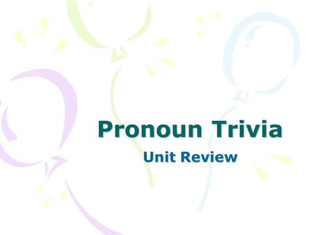 Pronoun Trivia Unit Review. Determine the case of each pronoun John and he went to the movies.