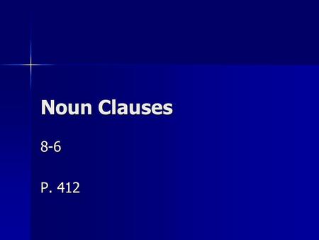 Noun Clauses 8-6 P. 412.