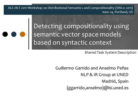 Detecting compositionality using semantic vector space models based on syntactic context Guillermo Garrido and Anselmo Peñas NLP & IR Group at UNED Madrid,