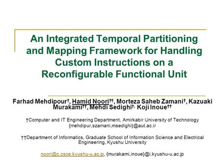 An Integrated Temporal Partitioning and Mapping Framework for Handling Custom Instructions on a Reconfigurable Functional Unit Farhad Mehdipour †, Hamid.