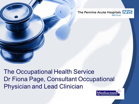 The Occupational Health Service Dr Fiona Page, Consultant Occupational Physician and Lead Clinician.