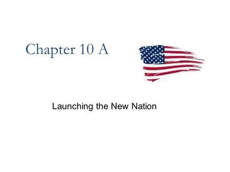 Chapter 10 A Launching the New Nation. P ROBLEMS WITH THE “N EW N ATION ” _________________________ Central Authority – __________________ (King George.