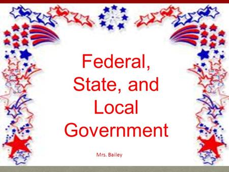 Federal, State, and Local Government Mississippi Studies Mrs. Bailey.