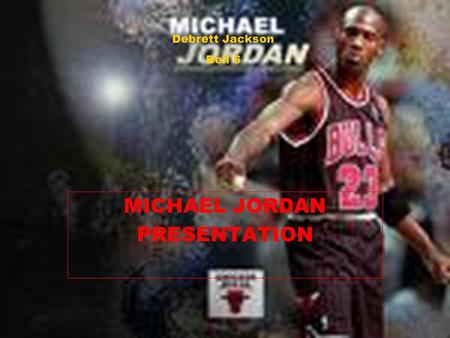 MICHAEL JORDAN PRESENTATION Debrett Jackson Bell 6.