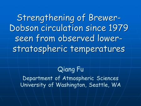 Strengthening of Brewer- Dobson circulation since 1979 seen from observed lower- stratospheric temperatures Qiang Fu Department of Atmospheric Sciences.