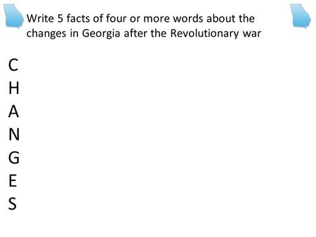 Write 5 facts of four or more words about the changes in Georgia after the Revolutionary war CHANGESCHANGES.