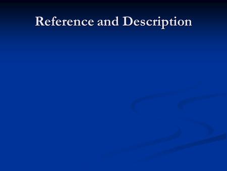 Reference and Description. Language Intentionality Intentionality Words are about things Words are about things Brentano pointed out this characteristic.