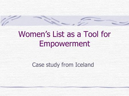 Women’s List as a Tool for Empowerment Case study from Iceland.