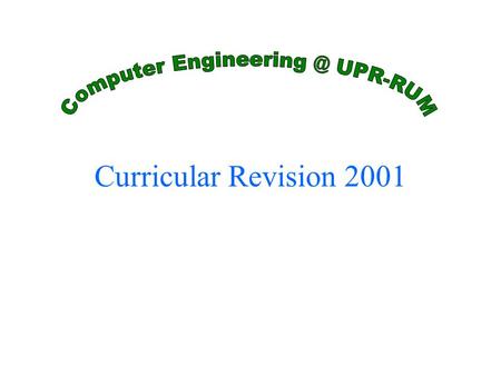 Curricular Revision 2001. ICOM Curricular Revision 2001 Outline Motivation & Goals ICOM Before and After –The old program –The new program –Additional.