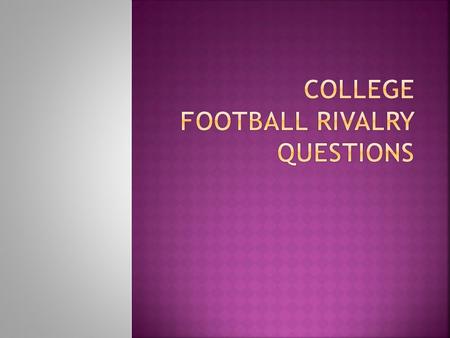  After your table reads the “College Football Rivalries” article, discuss each questions and write down a uniform answer in your notebooks.