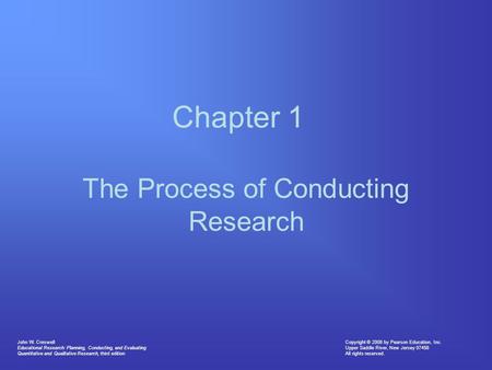 Copyright © 2008 by Pearson Education, Inc. Upper Saddle River, New Jersey 07458 All rights reserved. John W. Creswell Educational Research: Planning,