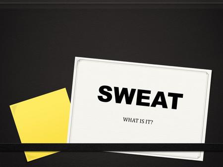 SWEAT WHAT IS IT?. Why do we sweat? Sweating is our bodies way of regulating its body temperature. We have two different types of sweat glands.