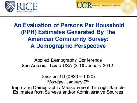 Applied Demography Conference San Antonio, Texas USA (8-10 January 2012) Session 1D (0920 – 1020) Monday, January 9 th Improving Demographic Measurement.