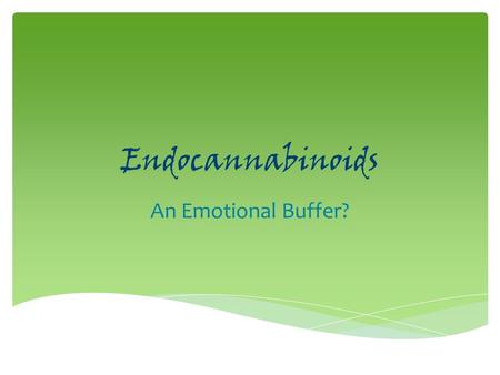 Endocannabinoids An Emotional Buffer?.  Lipid neuromodulators and hormones  Made from Membrane phospholipids  Synthesized On Demand   stimulated.