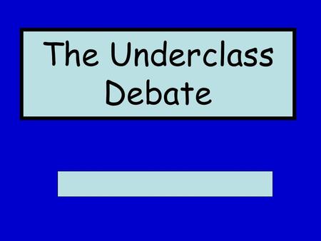 The Underclass Debate.