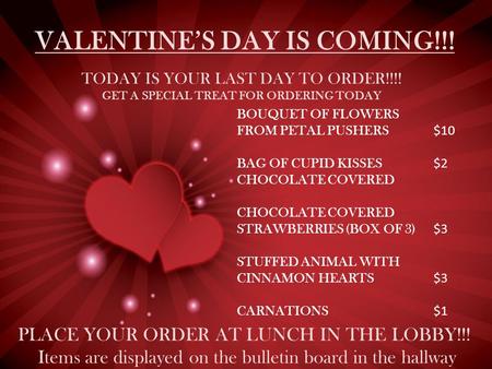 VALENTINE’S DAY IS COMING!!! TODAY IS YOUR LAST DAY TO ORDER!!!! GET A SPECIAL TREAT FOR ORDERING TODAY BOUQUET OF FLOWERS FROM PETAL PUSHERS $10 BAG OF.