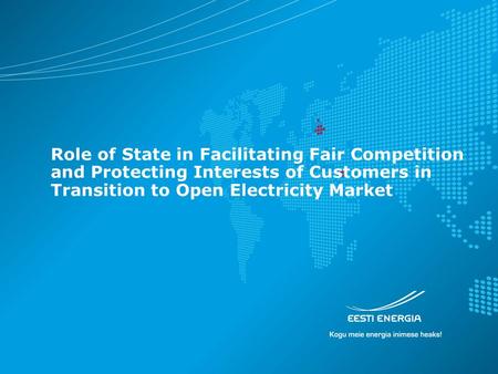 Role of State in Facilitating Fair Competition and Protecting Interests of Customers in Transition to Open Electricity Market.