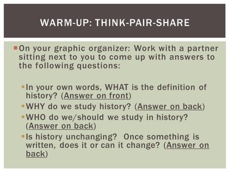  On your graphic organizer: Work with a partner sitting next to you to come up with answers to the following questions:  In your own words, WHAT is the.