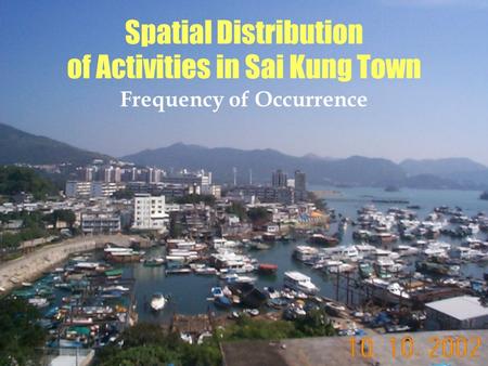 Spatial Distribution of Activities in Sai Kung Town Frequency of Occurrence.