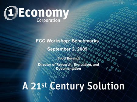 Scott Berendt Director of Research, Evaluation, and Documentation FCC Workshop: Benchmarks September 2, 2009.