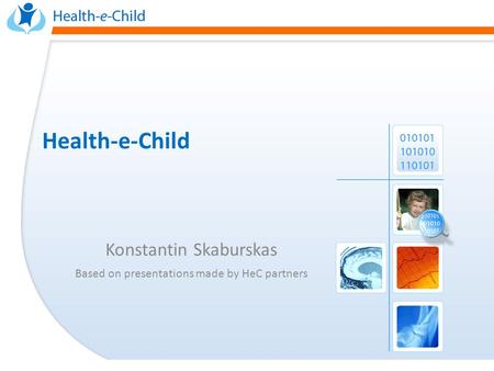 Health-e-Child Konstantin Skaburskas Based on presentations made by HeC partners.