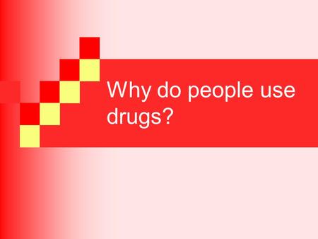 Why do people use drugs?. Name some of your favorite comedy movies.