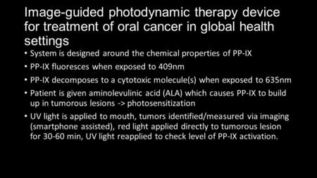 Image-guided photodynamic therapy device for treatment of oral cancer in global health settings System is designed around the chemical properties of PP-IX.