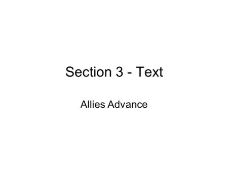 Section 3 - Text Allies Advance. Describe the Warfare of WWII? Total Why? –Everyone is involved – Draft (conscription) –Women???? –Civilians –Rationing.