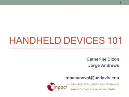 HANDHELD DEVICES 101 Catherine Dizon Jorge Andrews 1.