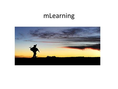 MLearning. What does teaching look like? Currently military schools are instructor centered Soldiers just sit and listen and test Goal is to create a.