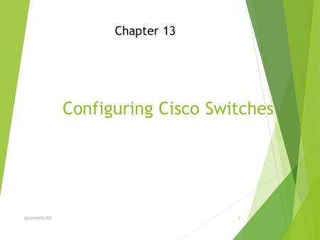 Configuring Cisco Switches Chapter 13 powered by DJ 1.