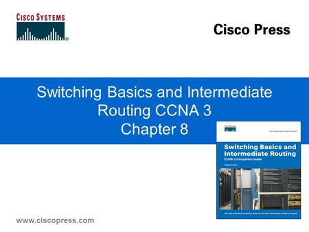 Www.ciscopress.com Switching Basics and Intermediate Routing CCNA 3 Chapter 8.