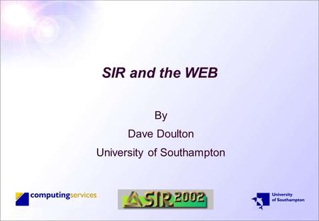 SIR and the WEB By Dave Doulton University of Southampton.