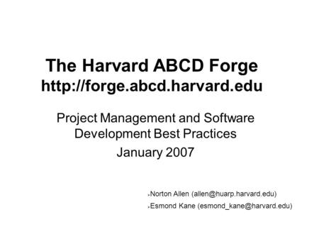 The Harvard ABCD Forge  Project Management and Software Development Best Practices January 2007  Norton Allen