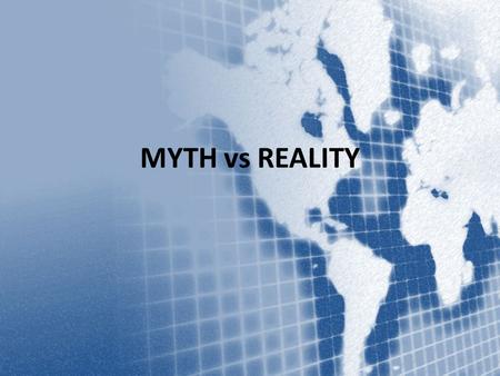 MYTH vs REALITY. Americans have a tendency to mythologize their ancestors… Some of these myths include: – Washington cutting down the cherry tree – Pilgrims.