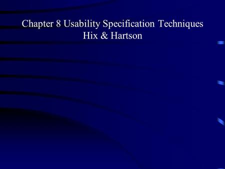 Chapter 8 Usability Specification Techniques Hix & Hartson.