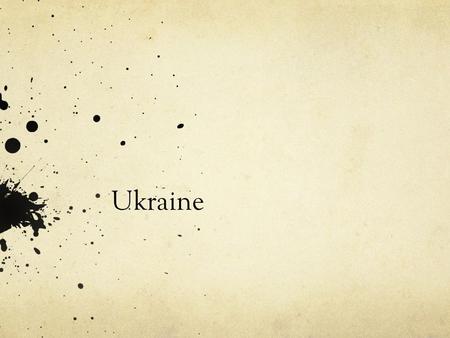 Ukraine. History and Importance USSR Crimean peninsula Gift of the 19503 Culturally- East vs West.